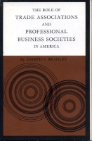 Cover image for the book The Role of Trade Associations and Professional Business Societies in America By Joseph F. Bradley